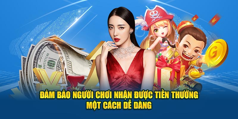 Đảm bảo game thủ nhận tiền thưởng một cách dễ dàng