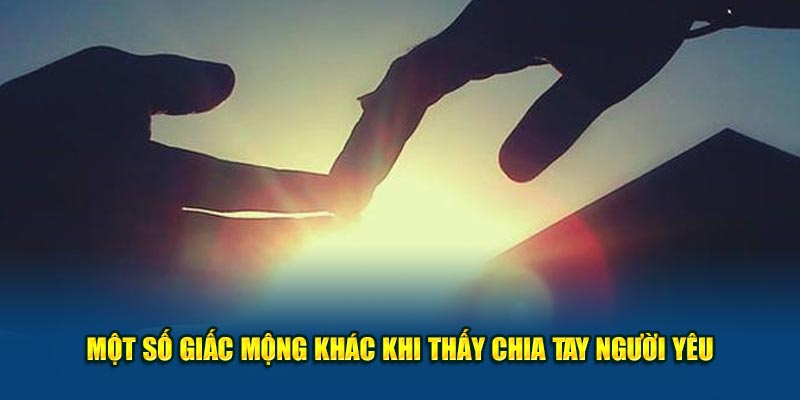 Một số giấc mộng khác khi thấy chia tay người yêu