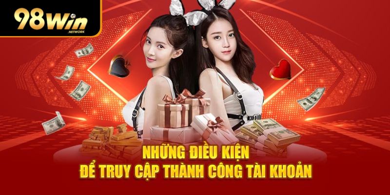 Những điều kiện để truy cập thành công tài khoản tại trang web