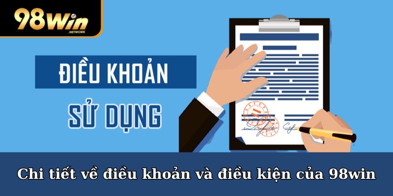 Chi tiết về điều khoản và điều kiện của 98win