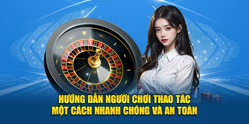 Hướng dẫn người chơi thao tác một cách nhanh chóng và an toàn