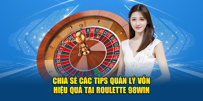 Chia sẻ các tips quản lý vốn hiệu quả tại roulette 98win