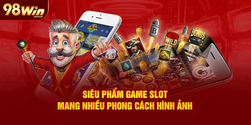 Siêu phẩm game slot mang nhiều phong cách hình ảnh 