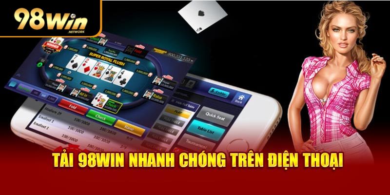 Tải app 98win nhanh chóng trên điện thoại