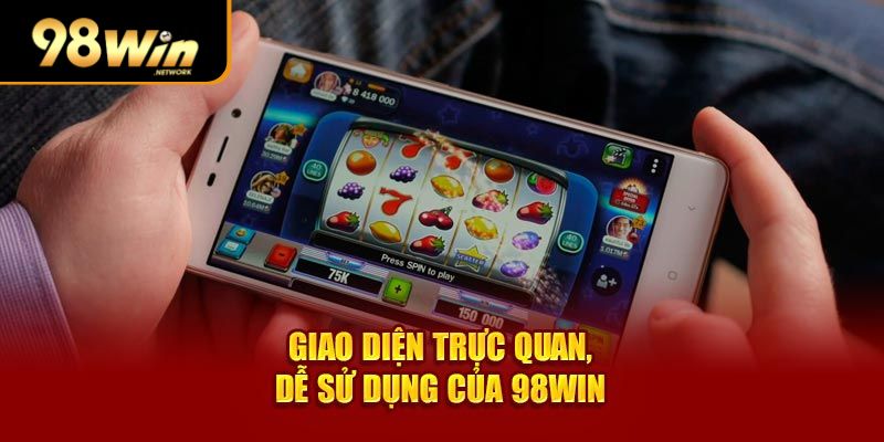 Giao diện trực quan, dễ sử dụng của 98win