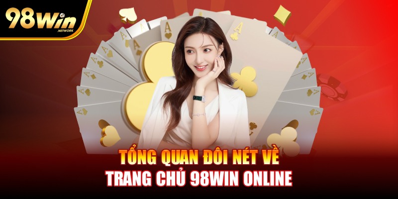 Tổng quan đôi nét về trang chủ 98win online